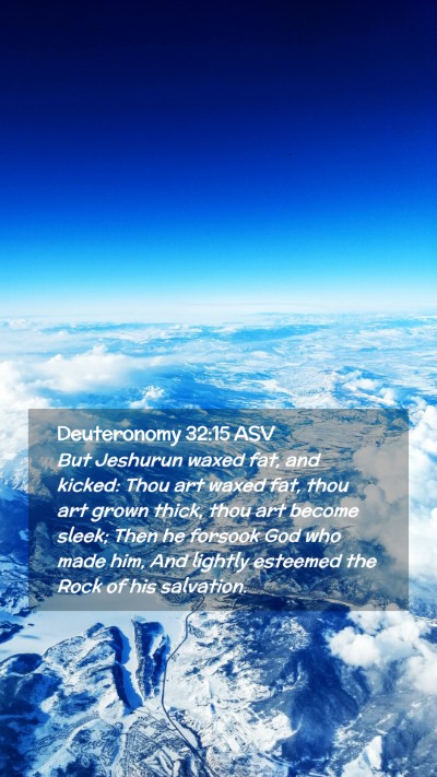 Picture 02 - Deuteronomy 32:15 ASV Mobile Phone Wallpaper - But Jeshurun waxed fat, and kicked: Thou art - Mobile Bible Verse Wallpaper