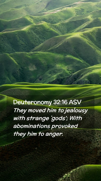 Picture 02 - Deuteronomy 32:16 ASV Mobile Phone Wallpaper - They moved him to jealousy with strange `gods'; - Mobile Bible Verse Wallpaper
