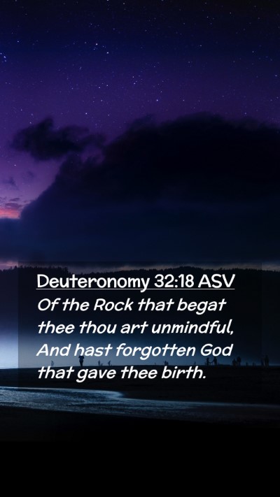 Picture 02 - Deuteronomy 32:18 ASV Mobile Phone Wallpaper - Of the Rock that begat thee thou art unmindful, - Mobile Bible Verse Wallpaper