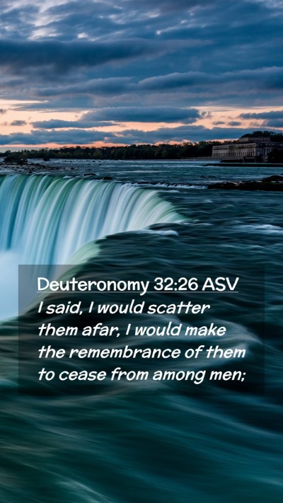 Picture 02 - Deuteronomy 32:26 ASV Mobile Phone Wallpaper - I said, I would scatter them afar, I would make - Mobile Bible Verse Wallpaper