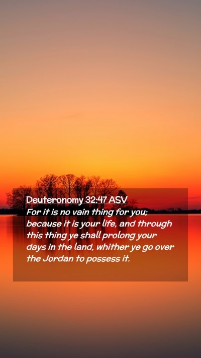 Picture 02 - Deuteronomy 32:47 ASV Mobile Phone Wallpaper - For it is no vain thing for you; because it is - Mobile Bible Verse Wallpaper
