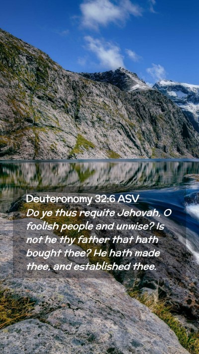 Picture 02 - Deuteronomy 32:6 ASV Mobile Phone Wallpaper - Do ye thus requite Jehovah, O foolish people and - Mobile Bible Verse Wallpaper