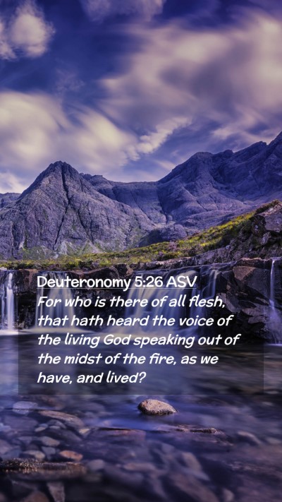 Picture 02 - Deuteronomy 5:26 ASV Mobile Phone Wallpaper - For who is there of all flesh, that hath heard - Mobile Bible Verse Wallpaper