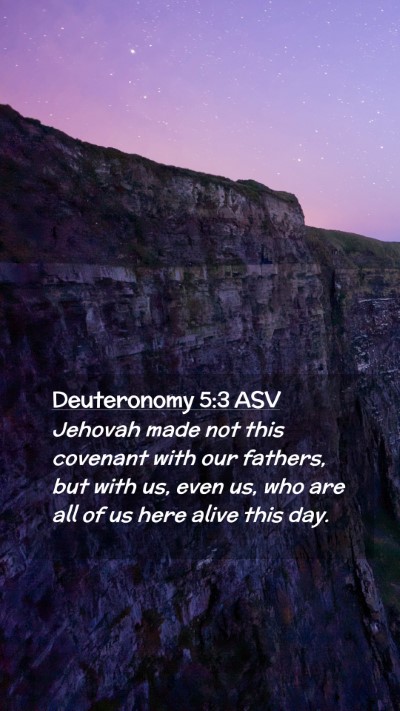 Picture 02 - Deuteronomy 5:3 ASV Mobile Phone Wallpaper - Jehovah made not this covenant with our fathers, - Mobile Bible Verse Wallpaper
