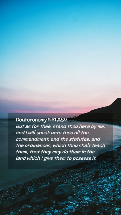 Picture 02 - Deuteronomy 5:31 ASV Mobile Phone Wallpaper - But as for thee, stand thou here by me, and I - Mobile Bible Verse Wallpaper