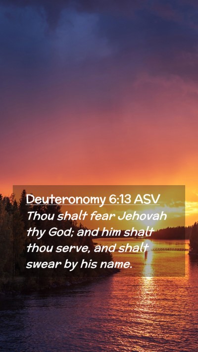 Picture 02 - Deuteronomy 6:13 ASV Mobile Phone Wallpaper - Thou shalt fear Jehovah thy God; and him shalt - Mobile Bible Verse Wallpaper