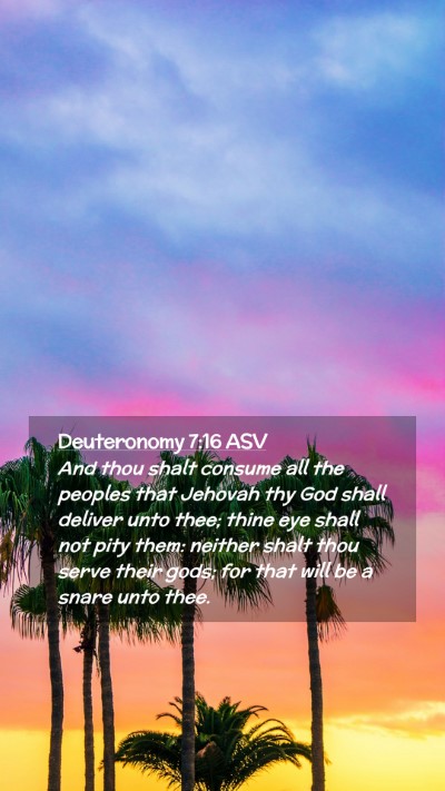 Picture 02 - Deuteronomy 7:16 ASV Mobile Phone Wallpaper - And thou shalt consume all the peoples that - Mobile Bible Verse Wallpaper