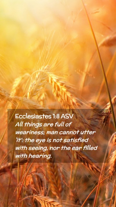 Picture 02 - Ecclesiastes 1:8 ASV Mobile Phone Wallpaper - All things are full of weariness; man cannot - Mobile Bible Verse Wallpaper
