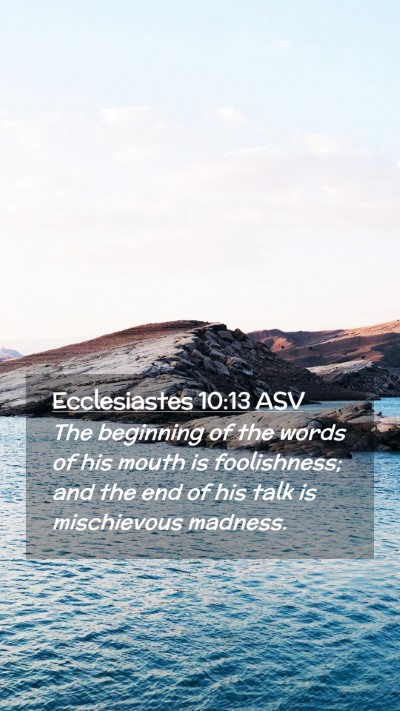 Picture 02 - Ecclesiastes 10:13 ASV Mobile Phone Wallpaper - The beginning of the words of his mouth is - Mobile Bible Verse Wallpaper
