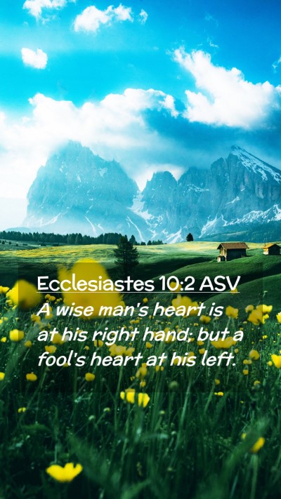 Picture 02 - Ecclesiastes 10:2 ASV Mobile Phone Wallpaper - A wise man's heart is at his right hand; but a - Mobile Bible Verse Wallpaper
