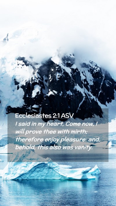 Picture 02 - Ecclesiastes 2:1 ASV Mobile Phone Wallpaper - I said in my heart, Come now, I will prove thee - Mobile Bible Verse Wallpaper