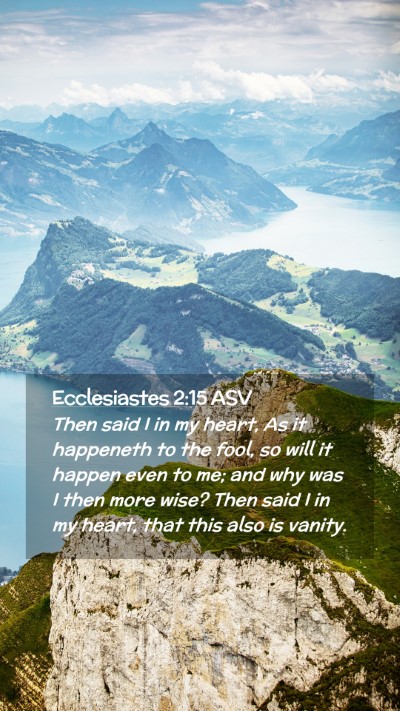 Picture 02 - Ecclesiastes 2:15 ASV Mobile Phone Wallpaper - Then said I in my heart, As it happeneth to the - Mobile Bible Verse Wallpaper