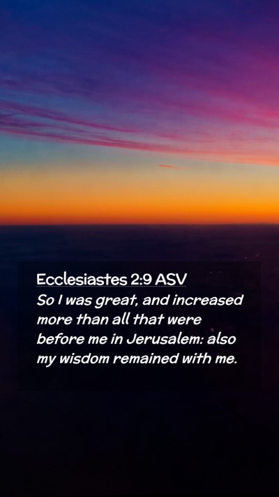 Picture 02 - Ecclesiastes 2:9 ASV Mobile Phone Wallpaper - So I was great, and increased more than all that - Mobile Bible Verse Wallpaper
