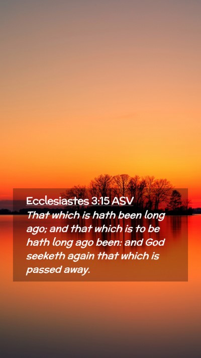 Picture 02 - Ecclesiastes 3:15 ASV Mobile Phone Wallpaper - That which is hath been long ago; and that which - Mobile Bible Verse Wallpaper