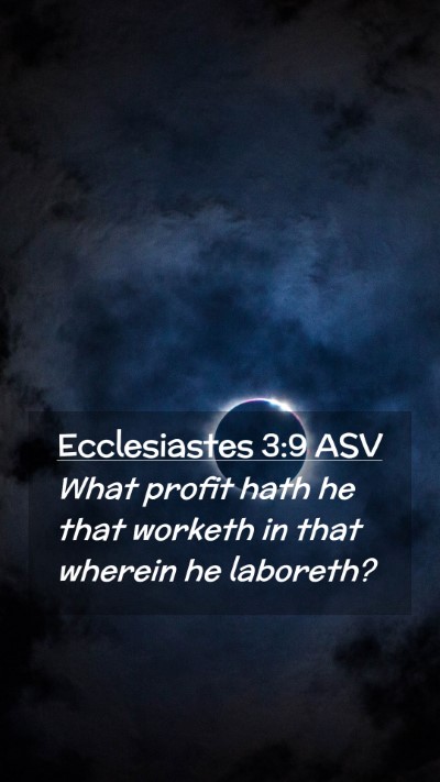 Picture 02 - Ecclesiastes 3:9 ASV Mobile Phone Wallpaper - What profit hath he that worketh in that wherein - Mobile Bible Verse Wallpaper