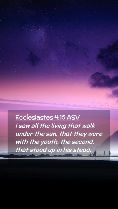Picture 02 - Ecclesiastes 4:15 ASV Mobile Phone Wallpaper - I saw all the living that walk under the sun, - Mobile Bible Verse Wallpaper