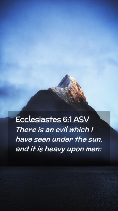 Picture 02 - Ecclesiastes 6:1 ASV Mobile Phone Wallpaper - There is an evil which I have seen under the sun, - Mobile Bible Verse Wallpaper