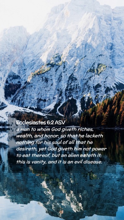 Picture 02 - Ecclesiastes 6:2 ASV Mobile Phone Wallpaper - a man to whom God giveth riches, wealth, and - Mobile Bible Verse Wallpaper