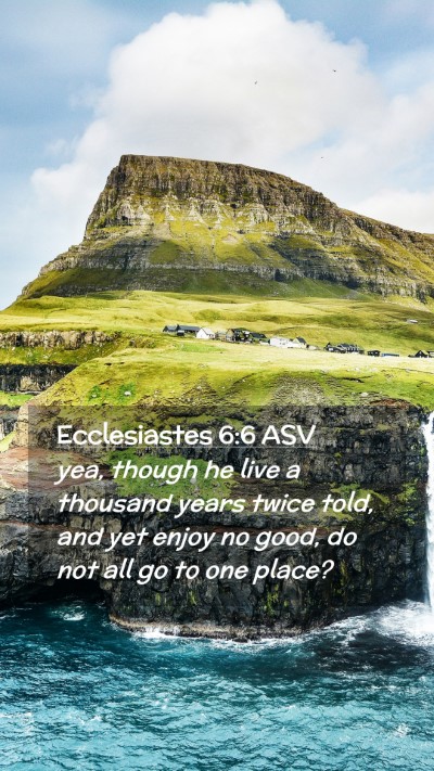Picture 02 - Ecclesiastes 6:6 ASV Mobile Phone Wallpaper - yea, though he live a thousand years twice told, - Mobile Bible Verse Wallpaper