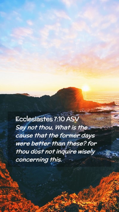 Picture 02 - Ecclesiastes 7:10 ASV Mobile Phone Wallpaper - Say not thou, What is the cause that the former - Mobile Bible Verse Wallpaper