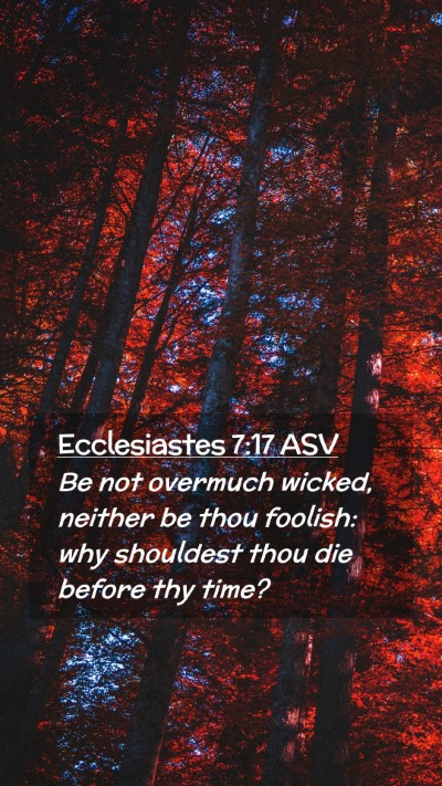 Picture 02 - Ecclesiastes 7:17 ASV Mobile Phone Wallpaper - Be not overmuch wicked, neither be thou foolish: - Mobile Bible Verse Wallpaper