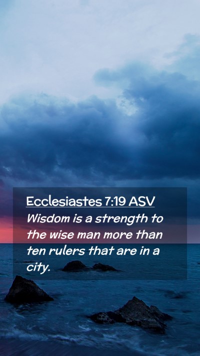 Picture 02 - Ecclesiastes 7:19 ASV Mobile Phone Wallpaper - Wisdom is a strength to the wise man more than - Mobile Bible Verse Wallpaper
