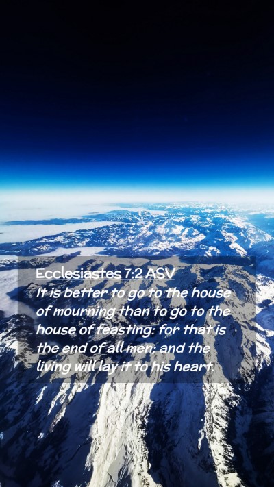 Picture 02 - Ecclesiastes 7:2 ASV Mobile Phone Wallpaper - It is better to go to the house of mourning than - Mobile Bible Verse Wallpaper