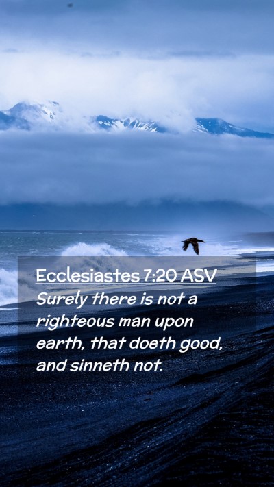 Picture 02 - Ecclesiastes 7:20 ASV Mobile Phone Wallpaper - Surely there is not a righteous man upon earth, - Mobile Bible Verse Wallpaper