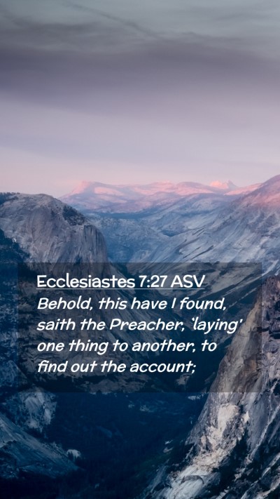 Picture 02 - Ecclesiastes 7:27 ASV Mobile Phone Wallpaper - Behold, this have I found, saith the Preacher, - Mobile Bible Verse Wallpaper