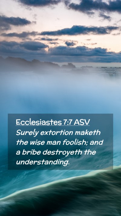 Picture 02 - Ecclesiastes 7:7 ASV Mobile Phone Wallpaper - Surely extortion maketh the wise man foolish; and - Mobile Bible Verse Wallpaper