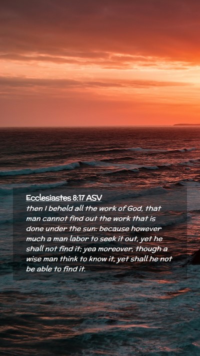 Picture 02 - Ecclesiastes 8:17 ASV Mobile Phone Wallpaper - then I beheld all the work of God, that man - Mobile Bible Verse Wallpaper