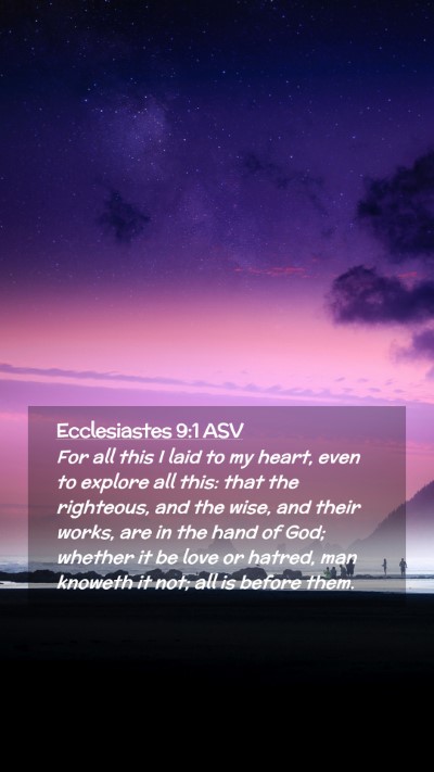 Picture 02 - Ecclesiastes 9:1 ASV Mobile Phone Wallpaper - For all this I laid to my heart, even to explore - Mobile Bible Verse Wallpaper