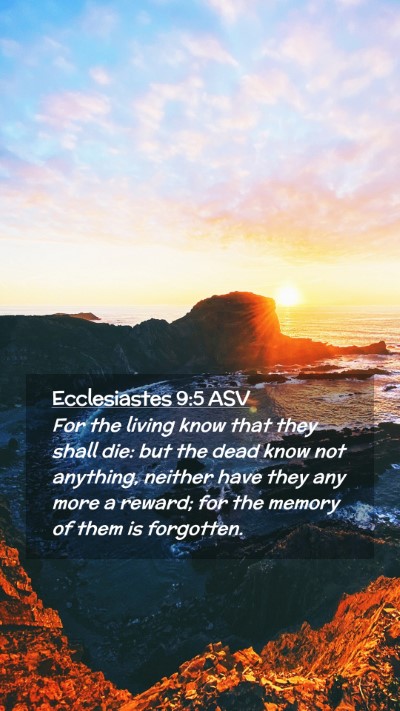 Picture 02 - Ecclesiastes 9:5 ASV Mobile Phone Wallpaper - For the living know that they shall die: but the - Mobile Bible Verse Wallpaper