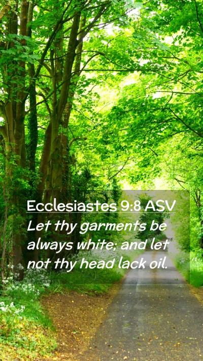 Picture 02 - Ecclesiastes 9:8 ASV Mobile Phone Wallpaper - Let thy garments be always white; and let not thy - Mobile Bible Verse Wallpaper