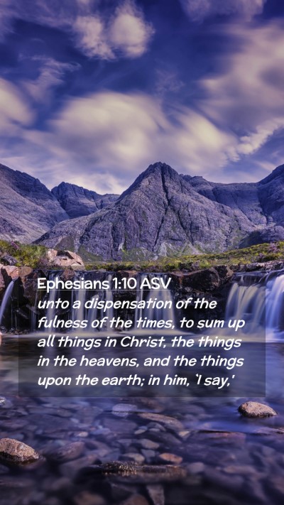 Picture 02 - Ephesians 1:10 ASV Mobile Phone Wallpaper - unto a dispensation of the fulness of the times, - Mobile Bible Verse Wallpaper