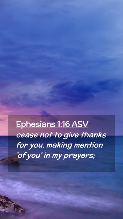 Picture 02 - Ephesians 1:16 ASV Mobile Phone Wallpaper - cease not to give thanks for you, making mention - Mobile Bible Verse Wallpaper
