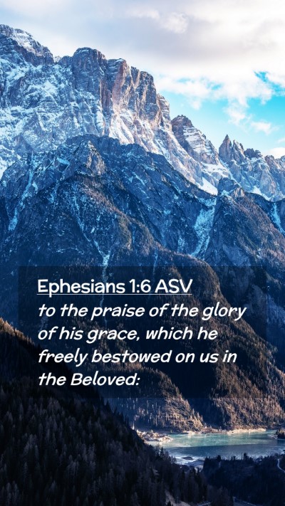 Picture 02 - Ephesians 1:6 ASV Mobile Phone Wallpaper - to the praise of the glory of his grace, which he - Mobile Bible Verse Wallpaper