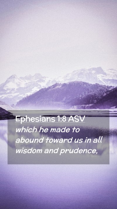 Picture 02 - Ephesians 1:8 ASV Mobile Phone Wallpaper - which he made to abound toward us in all wisdom - Mobile Bible Verse Wallpaper