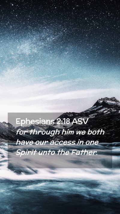 Picture 02 - Ephesians 2:18 ASV Mobile Phone Wallpaper - for through him we both have our access in one - Mobile Bible Verse Wallpaper