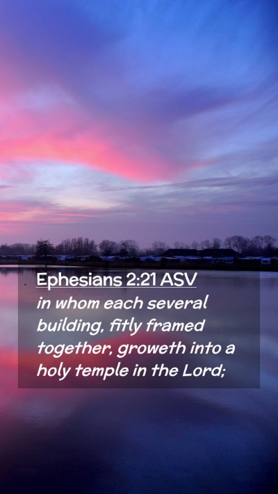 Picture 02 - Ephesians 2:21 ASV Mobile Phone Wallpaper - in whom each several building, fitly framed - Mobile Bible Verse Wallpaper