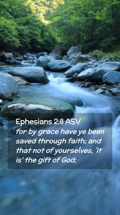 Picture 02 - Ephesians 2:8 ASV Mobile Phone Wallpaper - for by grace have ye been saved through faith; - Mobile Bible Verse Wallpaper