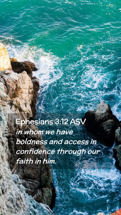 Picture 02 - Ephesians 3:12 ASV Mobile Phone Wallpaper - in whom we have boldness and access in confidence - Mobile Bible Verse Wallpaper