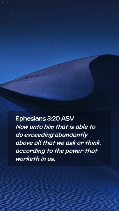 Picture 02 - Ephesians 3:20 ASV Mobile Phone Wallpaper - Now unto him that is able to do exceeding - Mobile Bible Verse Wallpaper