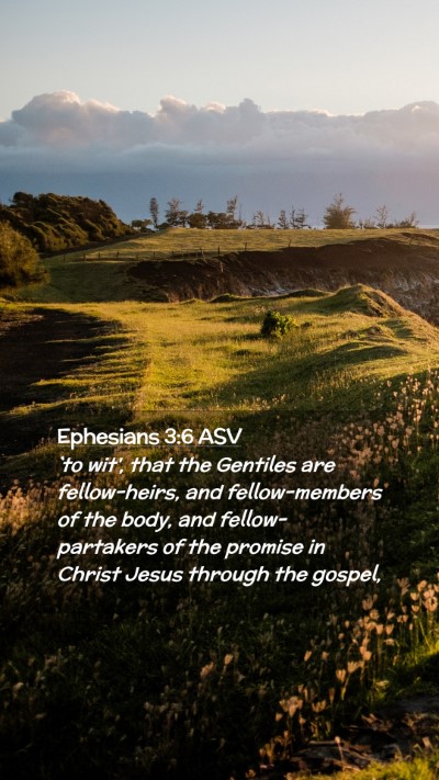 Picture 02 - Ephesians 3:6 ASV Mobile Phone Wallpaper - `to wit', that the Gentiles are fellow-heirs, and - Mobile Bible Verse Wallpaper