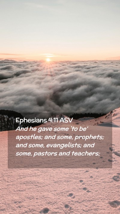 Picture 02 - Ephesians 4:11 ASV Mobile Phone Wallpaper - And he gave some `to be' apostles; and some, - Mobile Bible Verse Wallpaper