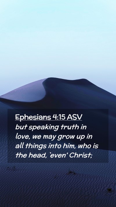 Picture 02 - Ephesians 4:15 ASV Mobile Phone Wallpaper - but speaking truth in love, we may grow up in all - Mobile Bible Verse Wallpaper