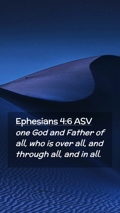 Picture 02 - Ephesians 4:6 ASV Mobile Phone Wallpaper - one God and Father of all, who is over all, and - Mobile Bible Verse Wallpaper
