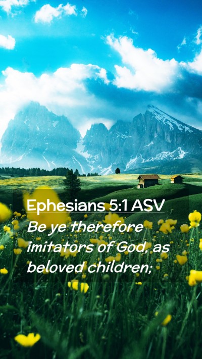 Picture 02 - Ephesians 5:1 ASV Mobile Phone Wallpaper - Be ye therefore imitators of God, as beloved - Mobile Bible Verse Wallpaper