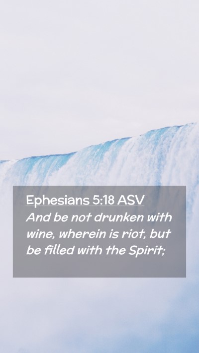 Picture 02 - Ephesians 5:18 ASV Mobile Phone Wallpaper - And be not drunken with wine, wherein is riot, - Mobile Bible Verse Wallpaper
