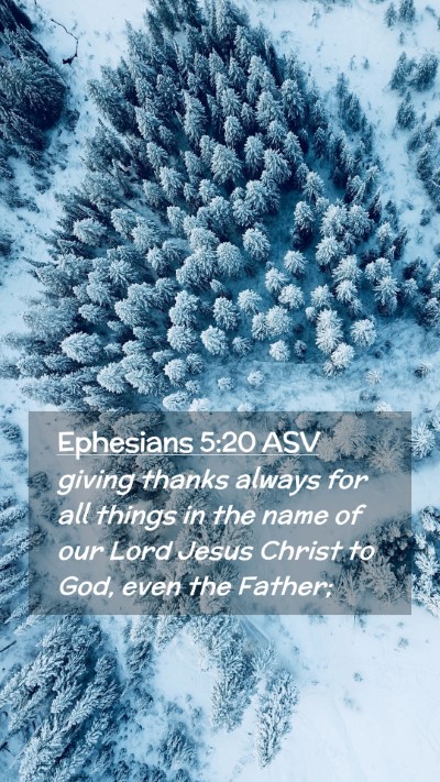 Picture 02 - Ephesians 5:20 ASV Mobile Phone Wallpaper - giving thanks always for all things in the name - Mobile Bible Verse Wallpaper